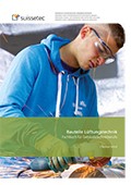 Bauteile Lüftungstechnik für Gebäudetechnikberufe EFZ Aufgabensammlung Bauteile Lüftungstechnik für Gebäudetechnikberufe EFZ Aufgabensammlung