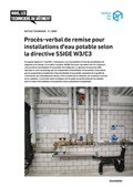Notice technique Procès-verbal de remise pour installations d'eau potable selon la directive SSIGE W3/C3 Notice technique Procès-verbal de remise pour installations d'eau potable selon la directive SSIGE W3/C3